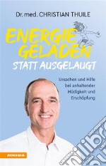 Energiegeladen statt ausgelaugtUrsachen und Hilfe bei anhaltender Müdigkeit und Erschöpfung. E-book. Formato EPUB ebook