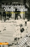 Dienstmädel in Bella ItaliaSüdtirolerinnen erzählen. E-book. Formato EPUB ebook di Sabine Peer