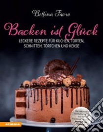 Backen ist GlückLeckere Rezepte für Kuchen, Torten, Schnitten, Törtchen und Kekse. E-book. Formato PDF ebook di Bettina Faoro