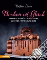 Backen ist GlückLeckere Rezepte für Kuchen, Torten, Schnitten, Törtchen und Kekse. E-book. Formato PDF