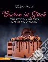 Backen ist GlückLeckere Rezepte für Kuchen, Torten, Schnitten, Törtchen und Kekse. E-book. Formato PDF ebook