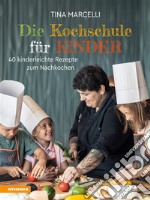 Die Kochschule für Kinder40 kinderleichte Rezepte zum Nachkochen. E-book. Formato PDF ebook