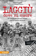 Laggiù dove si muoreIl Vietnam dei giovani italiani con la Legione straniera. E-book. Formato EPUB ebook