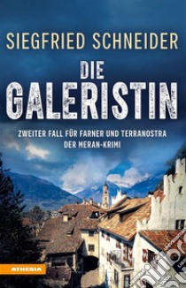 Die GaleristinDer Meran-Krimi - Zweiter Fall für Farner und Terranostra. E-book. Formato EPUB ebook di Siegfried Schneider