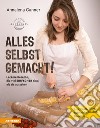 Alles selbst gemacht!Leckere Rezepte, die viel einfacher sind, als sie aussehen: Brot, Pasta, Pizza, Aufstriche, Snacks, Desserts. E-book. Formato PDF ebook