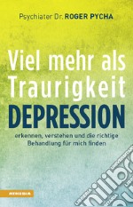 Depression - viel mehr als TraurigkeitDepression erkennen, verstehen und die richtige Behandlung für mich finden. E-book. Formato EPUB