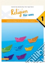 Religion für uns 1Katholische Religion für die Mittelschulen in Südtirol. E-book. Formato PDF ebook