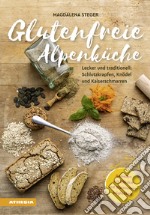 Glutenfreie Alpenküche – Genießen mit Zöliakie und GlutenunverträglichkeitLecker und traditionell: Schlutzkrapfen, Knödel und Kaiserschmarren. E-book. Formato PDF ebook