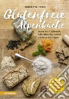 Glutenfreie Alpenküche – Genießen mit Zöliakie und GlutenunverträglichkeitLecker und traditionell: Schlutzkrapfen, Knödel und Kaiserschmarren. E-book. Formato PDF ebook