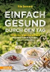 Einfach gesund durch den TagVollwertig, vegetarisch, vegan – Rezepte für Frühstück, Brunch, Büro und unterwegs. E-book. Formato PDF ebook di Rita Bernardi