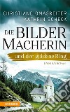 Die Bildermacherin und der goldene RingKriminalroman aus den Alpen. E-book. Formato EPUB ebook di Christiane Omasreiter