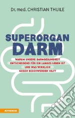 Superorgan DarmWarum unsere Darmgesundheit entscheidend für ein langes Leben ist und was wirklich gegen Beschwerden hilft. E-book. Formato EPUB ebook