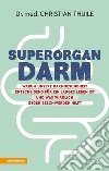 Superorgan DarmWarum unsere Darmgesundheit entscheidend für ein langes Leben ist und was wirklich gegen Beschwerden hilft. E-book. Formato EPUB ebook di Christian Thuile