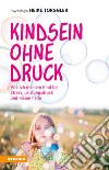 Kindsein ohne DruckWie ich meinem Kind bei Stress, Leistungsdruck und Krisen helfe. E-book. Formato EPUB ebook