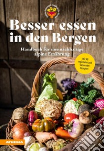 Besser essen in den Bergen - Handbuch für eine nachhaltige alpine ErnährungMit 40 regionalen und saisonalen Rezepten. E-book. Formato PDF ebook di Christian Fischer