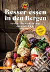 Besser essen in den Bergen - Handbuch für eine nachhaltige alpine ErnährungMit 40 regionalen und saisonalen Rezepten. E-book. Formato PDF ebook