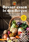 Besser essen in den Bergen - Handbuch für eine nachhaltige alpine ErnährungMit 40 regionalen und saisonalen Rezepten. E-book. Formato PDF ebook di Christian Fischer