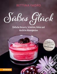 Süßes GlückEinfache Desserts, Schnitten, Kekse und köstliche Kleinigkeiten. E-book. Formato PDF ebook