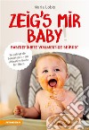 Zeig’s mir Baby! Babygeführte vollwertige BeikostBabygeführte vollwertige Beikost. E-book. Formato PDF ebook