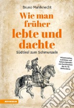 Wie man früher lebte und dachteSüdtirol zum Schmunzeln. E-book. Formato EPUB ebook