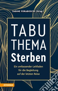 Tabuthema SterbenEin umfassender Leitfaden für die Begleitung auf der letzten Reise. E-book. Formato EPUB ebook