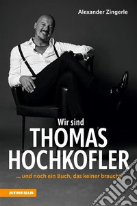 Wir sind Thomas Hochkofler... und noch ein Buch, das keiner braucht. E-book. Formato EPUB ebook