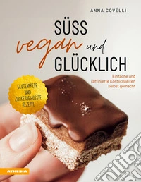 Süß, vegan und glücklichEinfache und raffinierte Köstlichkeiten selbst gemacht. E-book. Formato PDF ebook