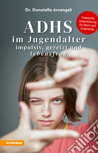 ADHS im Jugendalter - impulsiv, gereizt und lebensfrohPraktische Unterstützung für Eltern und Erziehende. E-book. Formato EPUB ebook