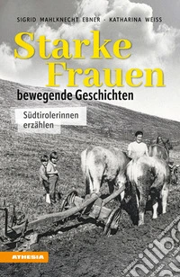 Starke Frauen - bewegende GeschichtenSüdtirolerinnen erzählen. E-book. Formato EPUB ebook