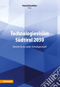 Technologievision Südtirol 2030Elemente für die Landes-Technologiezukunft. E-book. Formato EPUB ebook