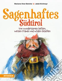 Sagenhaftes SüdtirolVon wundersamen Welten, weisen Frauen und wilden Gesellen. E-book. Formato EPUB ebook