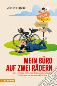 Mein Büro auf zwei RädernWie ich mein Millionen-Unternehmen in eine Fahrradtasche packe und losfahre. E-book. Formato EPUB ebook