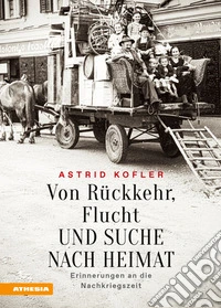 Von Rückkehr, Flucht und Suche nach HeimatErinnerungen an die Nachkriegszeit. E-book. Formato EPUB ebook