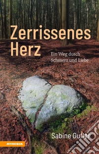 Zerrissenes HerzEin Weg durch Schmerz und Liebe. E-book. Formato EPUB ebook
