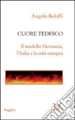 Cuore tedesco. Il modello Germania, l'Italia e la crisi europea. E-book. Formato PDF