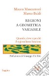 Regioni a geometria variabile. Quando, dove e perché il regionalismo funziona. E-book. Formato PDF ebook