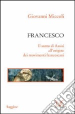 Francesco. Il santo di Assisi all'origine dei movimenti francescani. E-book. Formato PDF