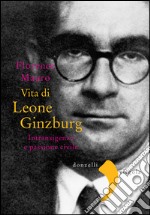 Vita di Leone Ginzburg. Intransigenza e passione civile. E-book. Formato PDF