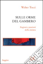 Sulle orme del gambero. Ragioni e passioni della sinistra. E-book. Formato PDF ebook