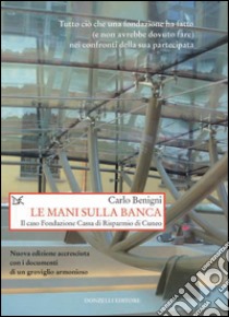 Le mani sulla banca. Il caso Fondazione Cassa di Risparmio di Cuneo. E-book. Formato PDF ebook di Carlo Benigni