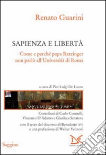 Sapienza e libertà. Come e perché papa Ratzinger non parlò all'Università di Roma. E-book. Formato PDF ebook di Renato Guarini