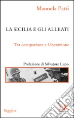 La Sicilia e gli alleati. Tra occupazione e Liberazione (1943-1945). E-book. Formato PDF ebook