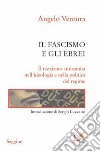 Il fascismo e gli ebrei. Il razzismo antisemita nell'ideologia e nella politica del regime. E-book. Formato PDF ebook