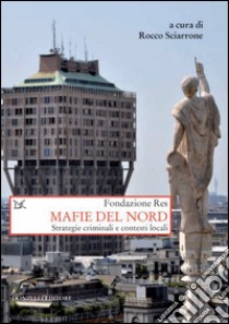 Mafie del Nord. Strategie criminali e contesti locali. E-book. Formato PDF ebook di Rocco Sciarrone