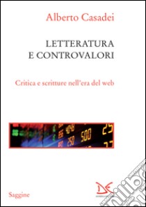 Letterature e controvalori. Critica e scritture nell'era del web. E-book. Formato PDF ebook di Alberto Casadei