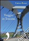 Viaggio in Toscana. E-book. Formato PDF ebook di Enrico Rossi