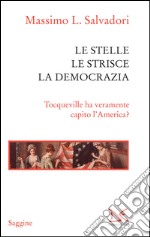 Le stelle, le strisce, la democrazia. Tocqueville ha veramente capito l'America?. E-book. Formato PDF ebook