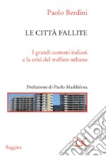 Le città fallite. I grandi comuni italiani e la crisi del welfare urbano. E-book. Formato PDF ebook