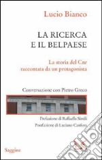 La ricerca e il Belpaese. La storia del Cnr raccontata da un protagonista. Conversazione con Pietro Greco. E-book. Formato PDF ebook