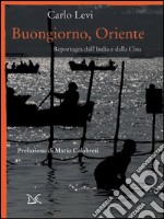 Buongiorno, Oriente. Reportages dall'India e dalla Cina. E-book. Formato PDF